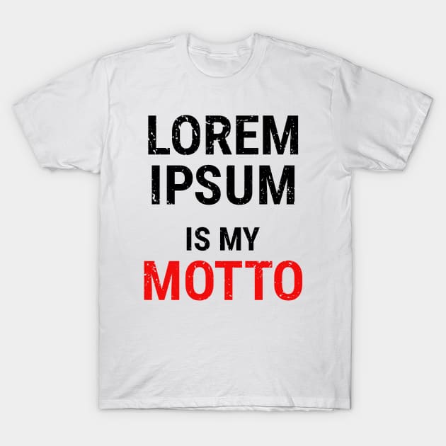 Lorem Ipsum is my Motto - 4 T-Shirt by NeverDrewBefore